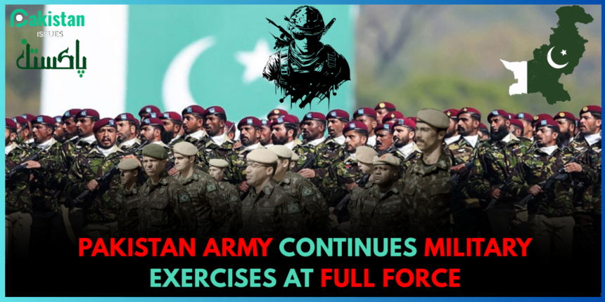 Pakistan Army continues military exercises at full force