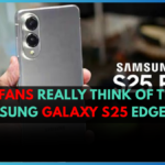 What Fans Really Think of the Samsung Galaxy S25 Edge