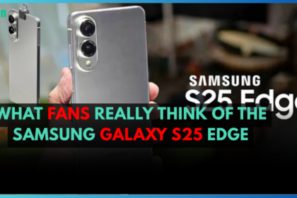 What Fans Really Think of the Samsung Galaxy S25 Edge