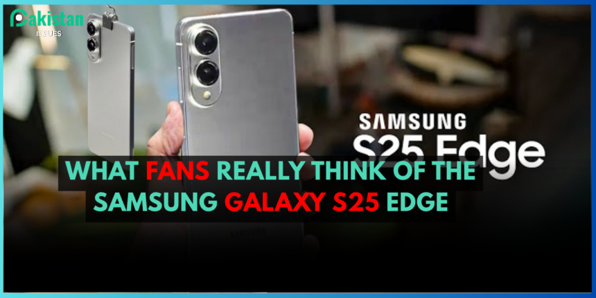 What Fans Really Think of the Samsung Galaxy S25 Edge