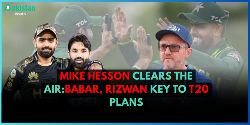 Mike Hesson Clears the Air:Babar, Rizwan Key to T20 Plans
