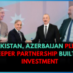 Pakistan, Azerbaijan Pledge Deeper Partnership Built on Investment