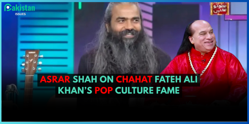 Asrar Shah on Chahat Fateh Ali Khan’s Pop Culture Fame