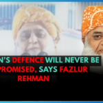 Pakistan’s Defence Will Never Be Compromised, Says Fazlur Rehman