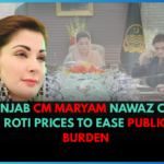 Punjab CM Maryam Nawaz Cuts Roti Prices to Ease Public Burden