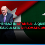 Shehbaz in Istanbul: A Quiet but Calculated Diplomatic Move