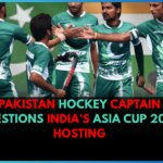 Pakistan Hockey Captain Questions India's Asia Cup 2025 Hosting