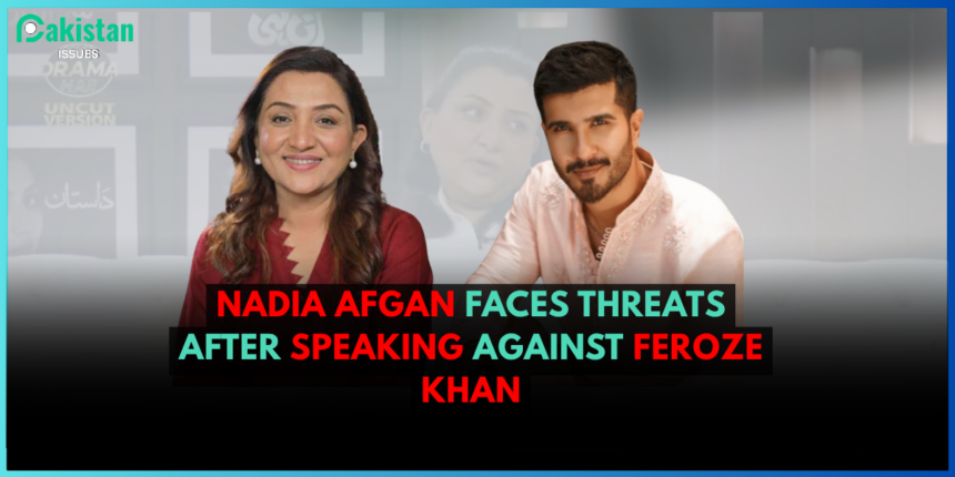 Nadia Afgan Faces Threats After Speaking Against Feroze Khan