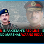 Water Is Pakistan’s Red Line – Ex-Field Marshal Warns India
