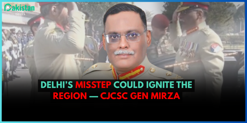 Delhi’s misstep could ignite the region— CJCSC Gen Mirza