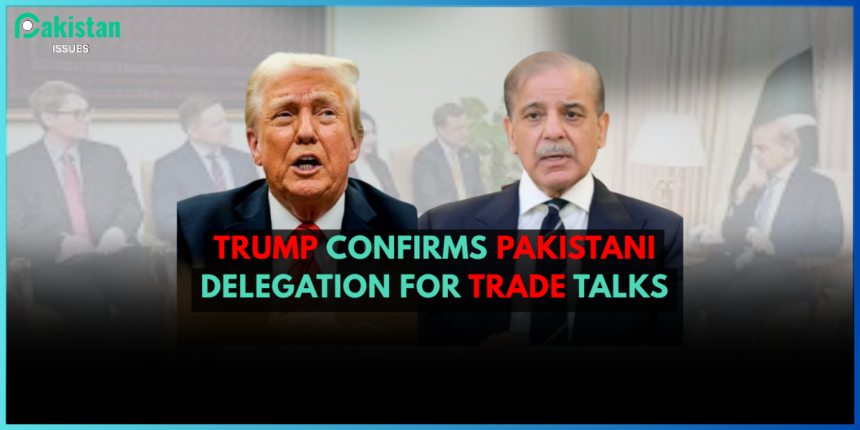 Trump Confirms Pakistani Delegation for Trade Talks