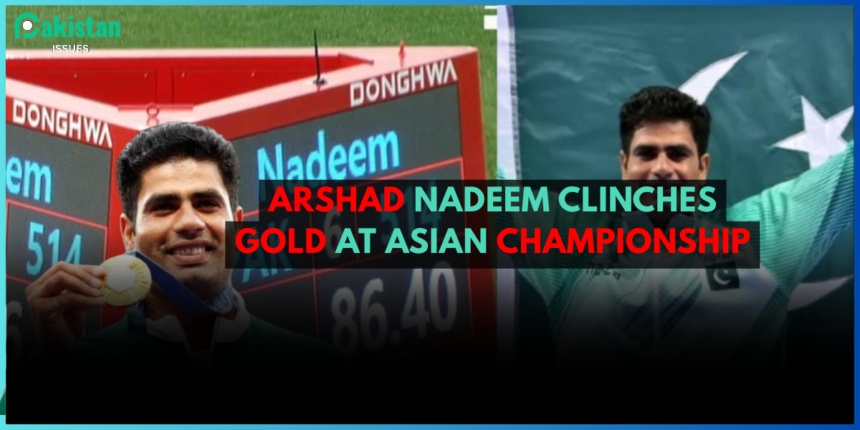 Arshad Nadeem Clinches Gold at Asian Championship