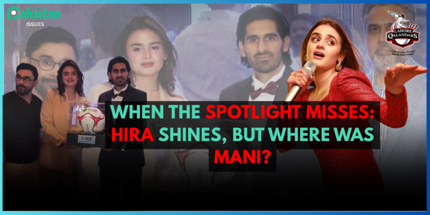 When the Spotlight Misses: Hira Shines, But Where Was Mani?