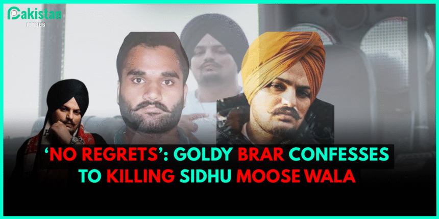 ‘No Regrets’: Goldy Brar Confesses to Killing Sidhu Moose Wala