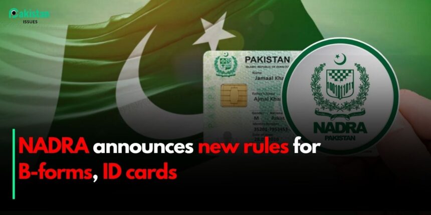 NADRA announces new rules for B-forms, ID cards