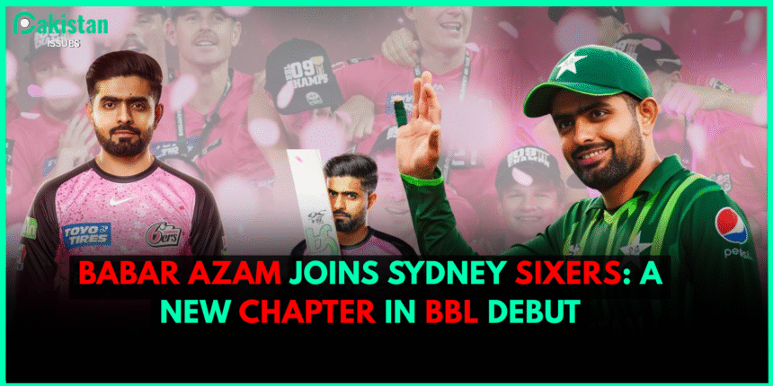 Babar Azam Joins Sydney Sixers: A New Chapter in BBL Debut