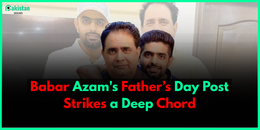 Babar Azam's Father’s Day Post Strikes a Deep Chord
