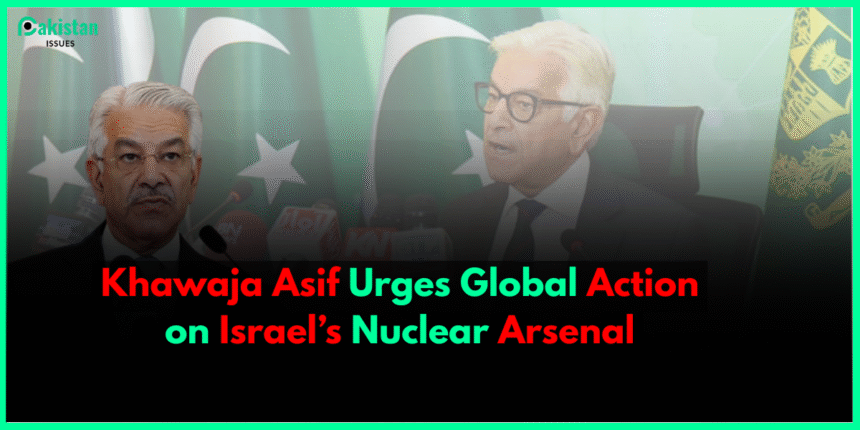 Khawaja Asif Urges Global Action on Israel’s Nuclear Arsenal