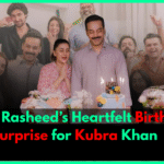 Gohar Rasheed’s Heartfelt Birthday Surprise for Kubra Khan