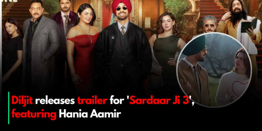 Diljit releases trailer for 'Sardaar Ji 3', featuring Hania Aamir