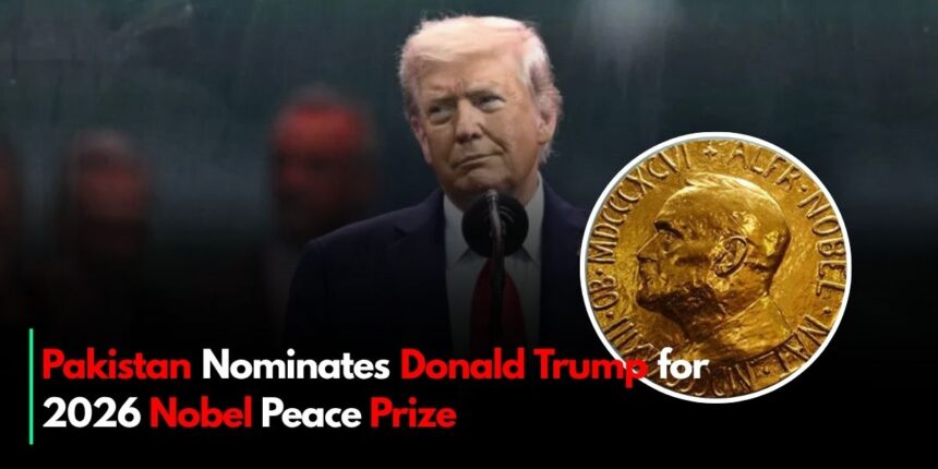 Pakistan Nominates Donald Trump for 2026 Nobel Peace Prize