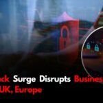 Cyber Attack Surge Disrupts Businesses Across US, UK, Europe
