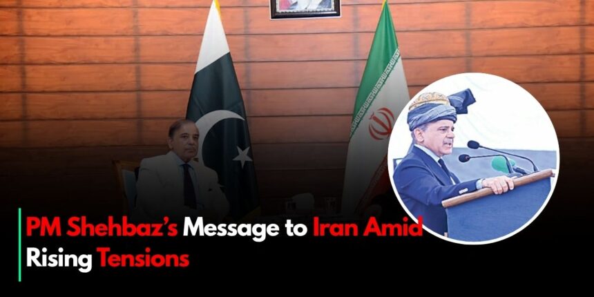 PM Shehbaz’s Message to Iran Amid Rising Tensions