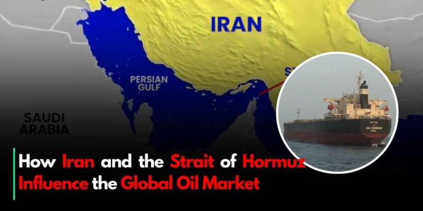 How Iran and the Strait of Hormuz Influence the Global Oil Market