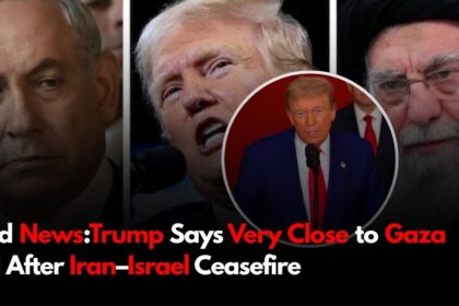 Good News:Trump Says Very Close to Gaza Deal After Iran–Israel Ceasefire