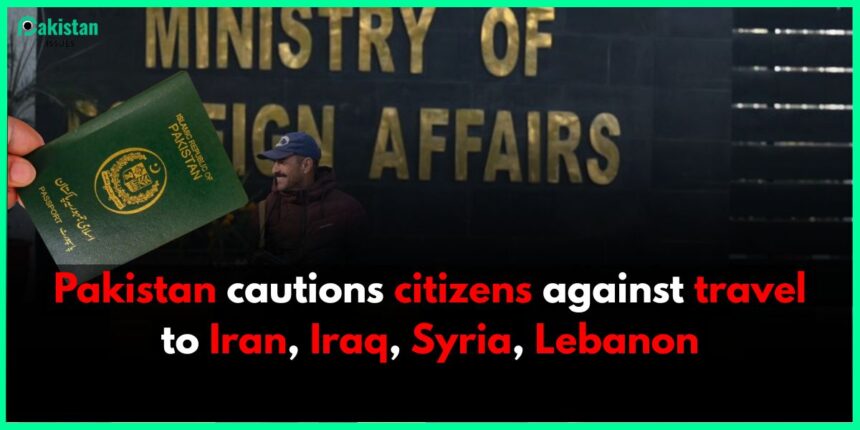 Pakistan cautions citizens against travel to Iran, Iraq, Syria, Lebanon