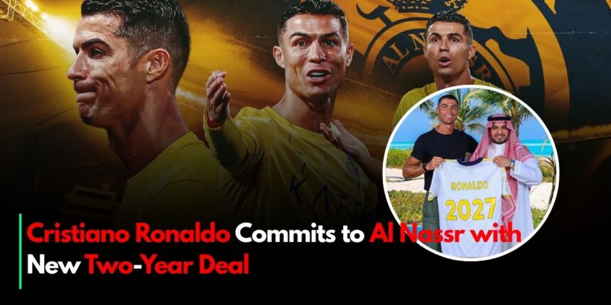 Cristiano Ronaldo Commits to Al Nassr with New Two-Year Deal