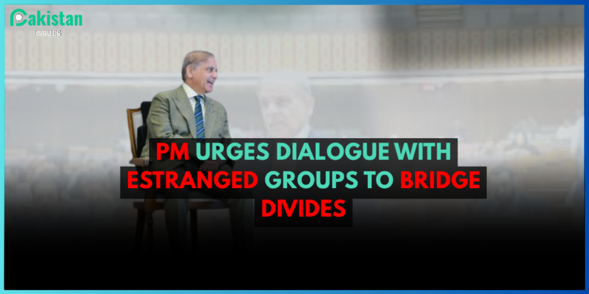 PM Urges Dialogue with Estranged Groups to Bridge Divides