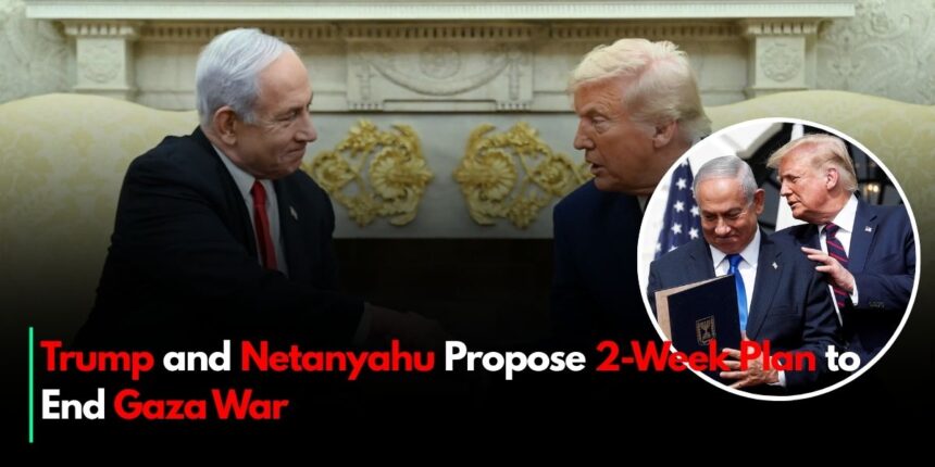 Trump and Netanyahu Propose 2-Week Plan to End Gaza War