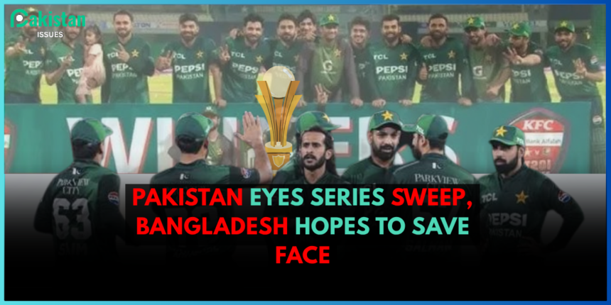 Pakistan Eyes Series Sweep, Bangladesh Hopes to Save Face