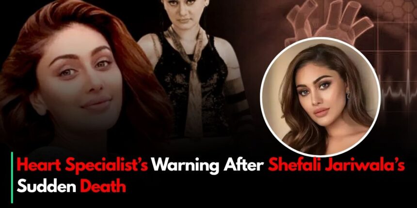 Heart Specialist’s Warning After Shefali Jariwala’s Sudden Death