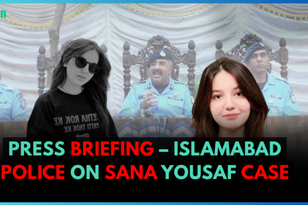 PRESS BRIEFING – ISLAMABAD POLICE ON SANA YOUSAF CASE