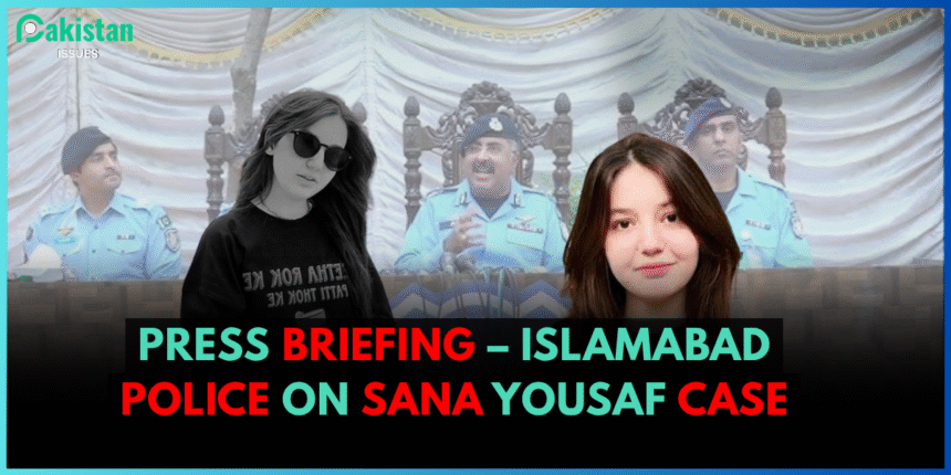 PRESS BRIEFING – ISLAMABAD POLICE ON SANA YOUSAF CASE