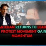 Imran Khan Returns to Lead PTI as Protest Movement Gains Momentum