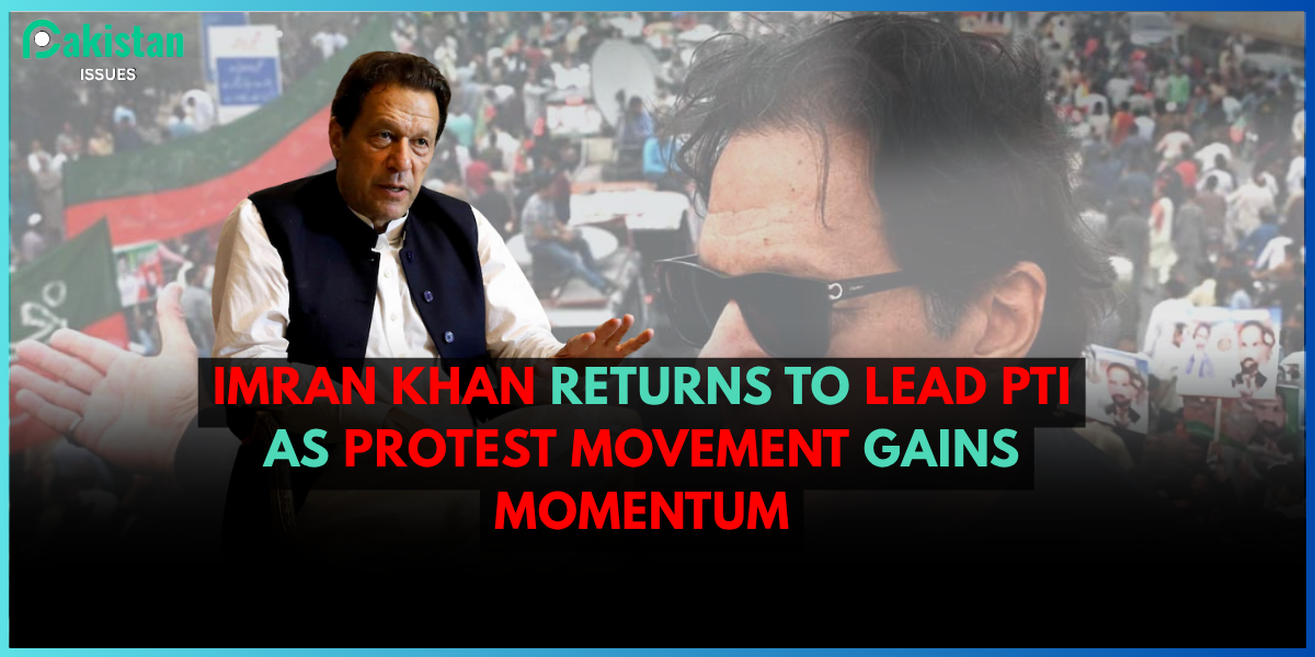 Imran Khan Returns to Lead PTI as Protest Movement Gains Momentum