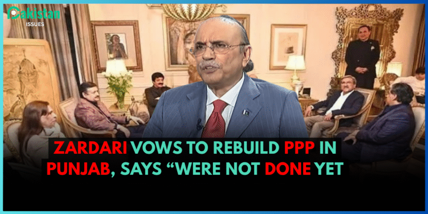 Zardari Vows to Rebuild PPP in Punjab, Says “We’re Not Done Yet