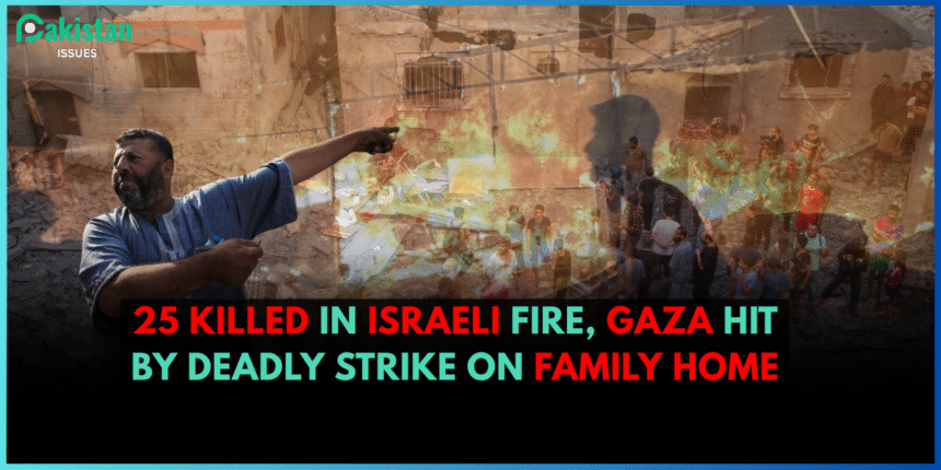 25 Killed in Israeli Fire, Gaza Hit by Deadly Strike on Family Home