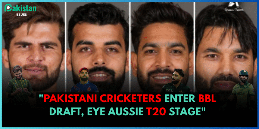 "Pakistani Cricketers Enter BBL Draft, Eye Aussie T20 Stage"