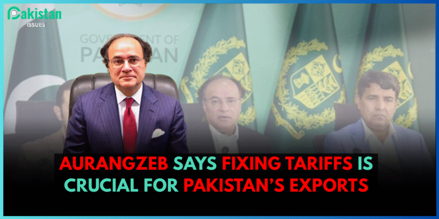 Aurangzeb Says Fixing Tariffs Is Crucial for Pakistan’s Exports