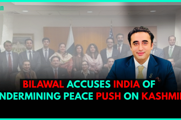 Bilawal Accuses India of Undermining Peace Push on Kashmir
