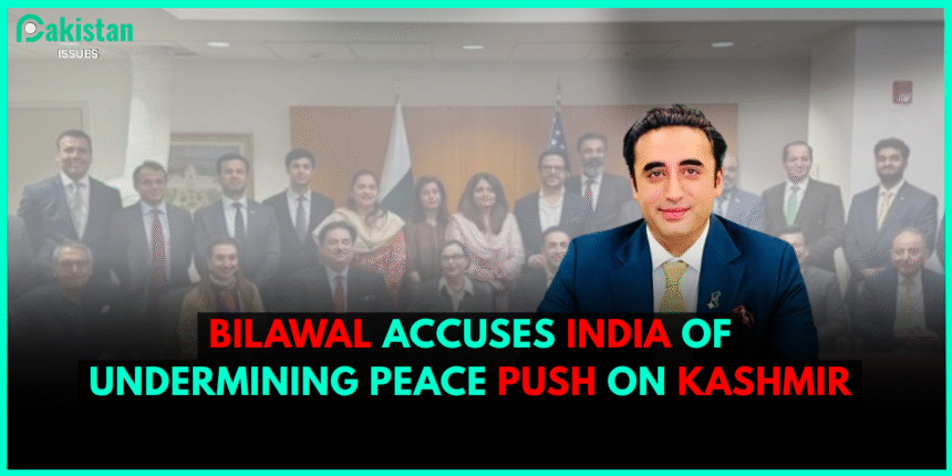 Bilawal Accuses India of Undermining Peace Push on Kashmir